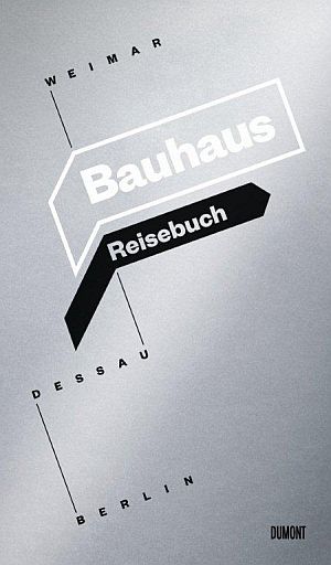 Bauhaus Reisebuch. Weimar. Dessau. Berlin.